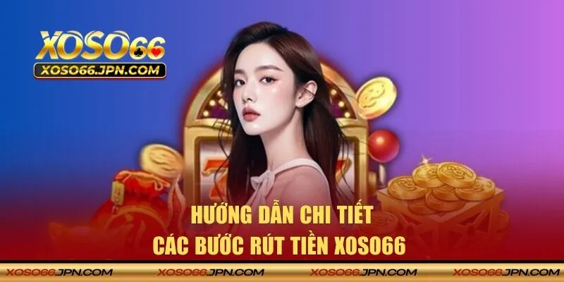 Chia Se Quy Trinh Rut Tien XOSO66 Nhanh Chong